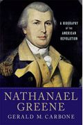 Nathanael Greene: A Biography Of The American Revolution