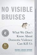 No Visible Bruises: What We Don't Know About Domestic Violence Can Kill Us