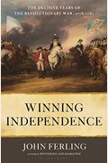 Winning Independence: The Decisive Years Of The Revolutionary War, 1778-1781