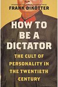 How To Be A Dictator: The Cult Of Personality In The Twentieth Century