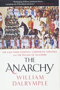 The Anarchy: The East India Company, Corporate Violence, And The Pillage Of An Empire