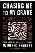 Chasing Me To My Grave: An Artist's Memoir Of The Jim Crow South