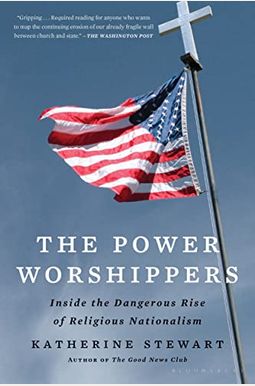 The Power Worshippers: Inside the Dangerous Rise of Religious Nationalism The Power Worshippers: Inside the Dangerous Rise of Religious Nationalism