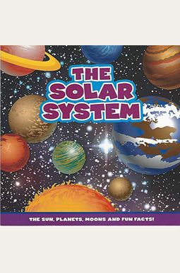 Buy The Solar System: The Sun, Planets, Moons And Fun Facts! Book By: D 