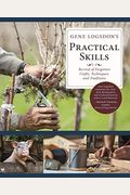 Gene Logsdon's Practical Skills: A Revival of Forgotten Crafts, Techniques, and Traditions