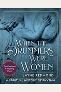 When The Drummers Were Women: A Spiritual History Of Rhythm