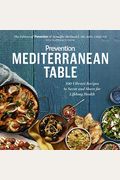 Prevention Mediterranean Table: 100 Vibrant Recipes To Savor And Share For Lifelong Health: A Cookbook