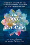 The Body In Balance: Qigong Healing At Any Age With Energy, Breath, Movement, And 50 Nourishing Recipes