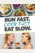Run Fast. Cook Fast. Eat Slow.: Quick-Fix Recipes For Hangry Athletes: A Cookbook