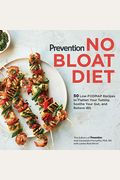 Prevention No Bloat Diet: 50 Low-Fodmap Recipes To Flatten Your Tummy, Soothe Your Gut, And Relieve Ibs