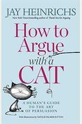 How To Argue With A Cat: A Human's Guide To The Art Of Persuasion