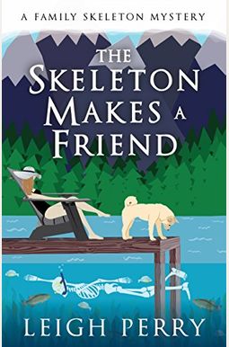 The Skeleton Makes A Friend: A Family Skeleton Mystery, Book 5 The Skeleton Makes A Friend: A Family Skeleton Mystery, Book 5