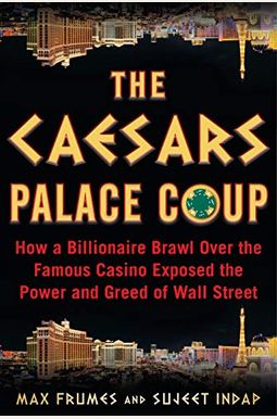 The Caesars Palace Coup: How a Billionaire Brawl Over the Famous Casino Exposed the Power and Greed of Wall Street The Caesars Palace Coup: How a Billionaire Brawl Over the Famous Casino Exposed the Power and Greed of Wall Street