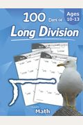 Humble Math - 100 Days Of Long Division: Ages 10-13: Dividing Large Numbers With Answer Key - With And Without Remainders - Reproducible Pages - Long