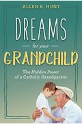 Dreams For Your Grandchild: The Hidden Power Of A Catholic Grandparent