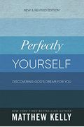 Perfectly Yourself: Discovering God's Dream For You (New & Revised Edition)