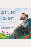 Sitting Like A Saint: Catholic Mindfulness For Kids