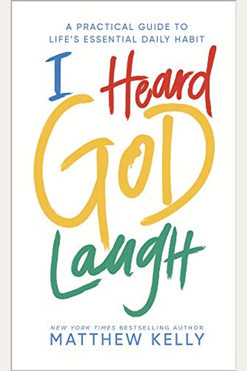 I Heard God Laugh: A Practical Guide To Life's Essential Daily Habit
