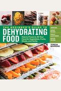 The Beginner's Guide to Dehydrating Food, 2nd Edition: How to Preserve All Your Favorite Vegetables, Fruits, Meats, and Herbs