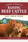 Storey's Guide To Raising Beef Cattle, 4th Edition: Health, Handling, Breeding