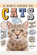A Kid's Guide to Cats: How to Train, Care For, and Play and Communicate with Your Amazing Pet!