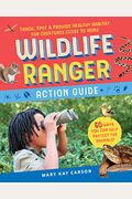 Wildlife Ranger Action Guide: Track, Spot & Provide Healthy Habitat For Creatures Close To Home