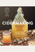 The Big Book Of Cidermaking: Expert Techniques For Fermenting And Flavoring Your Favorite Hard Cider