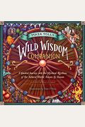 Maia Toll's Wild Wisdom Companion: A Guided Journey Into The Mystical Rhythms Of The Natural World, Season By Season