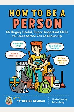 How To Be A Person: 65 Hugely Useful, Super-Important Skills To Learn Before You're Grown Up How To Be A Person: 65 Hugely Useful, Super-Important Skills To Learn Before You're Grown Up