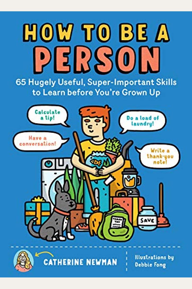 How To Be A Person: 65 Hugely Useful, Super-Important Skills To Learn Before You're Grown Up