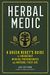 Herbal Medic: A Green Beret's Guide To Emergency Medical Preparedness And Natural First Aid