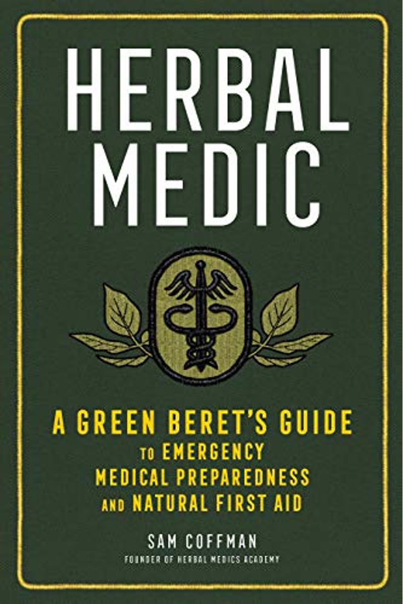 Herbal Medic: A Green Beret's Guide To Emergency Medical Preparedness And Natural First Aid