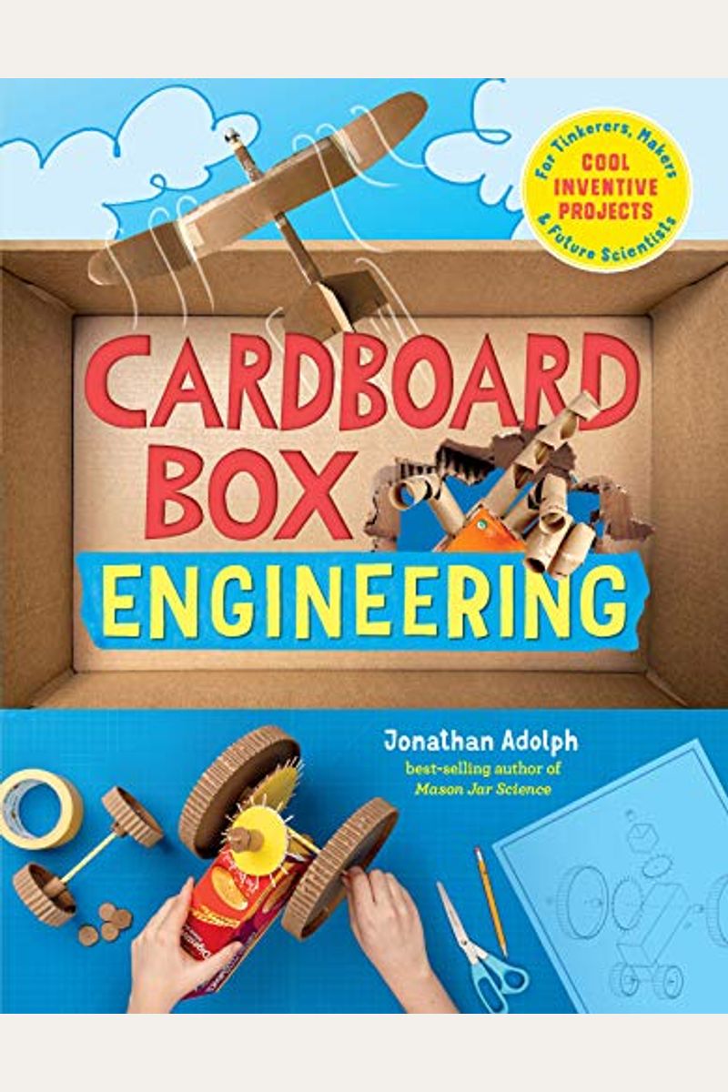Cardboard Box Engineering: Cool, Inventive Projects For Tinkerers, Makers & Future Scientists