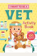 I Want To Be A Vet Activity Book: 100 Stickers & Pop-Outs