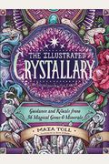 The Illustrated Crystallary: Guidance And Rituals From 36 Magical Gems & Minerals