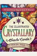 The Illustrated Crystallary Oracle Cards: 36-Card Deck Of Magical Gems & Minerals