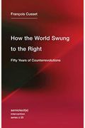 How The World Swung To The Right: Fifty Years Of Counterrevolutions