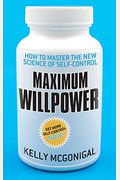 Maximum Willpower: How To Master The New Science Of Self-Control