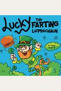 Lucky The Farting Leprechaun: A Funny Kid's Picture Book About A Leprechaun Who Farts And Escapes A Trap, Perfect St. Patrick's Day Gift For Boys And Girls