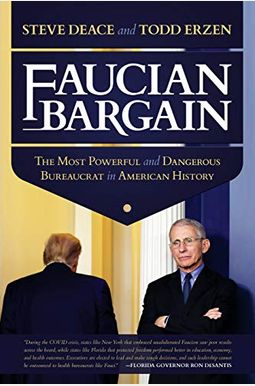 Faucian Bargain: The Most Powerful And Dangerous Bureaucrat In American History Faucian Bargain: The Most Powerful And Dangerous Bureaucrat In American History