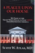 A Plague Upon Our House: My Fight At The Trump White House To Stop Covid From Destroying America