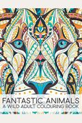 Fantastic Animals: A Wild Adult Colouring Book