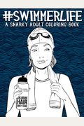 Swimmer Life: A Snarky Adult Coloring Book