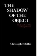 The Shadow Of The Object: Psychoanalysis Of The Unthought Known