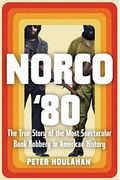Norco '80: The True Story Of The Most Spectacular Bank Robbery In American History