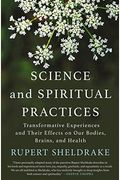 Science And Spiritual Practices: Transformative Experiences And Their Effects On Our Bodies, Brains, And Health