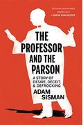The Professor And The Parson: A Story Of Desire, Deceit, And Defrocking