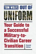 Out Of Uniform: Your Guide To A Successful Military-To-Civilian Career Transition