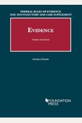 Federal Rules Of Evidence 2018-2019 Statutory And Case Supplement To Fisher's Evidence (University Casebook Series)