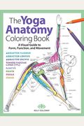 The Yoga Anatomy Coloring Book, 1: A Visual Guide to Form, Function, and Movement